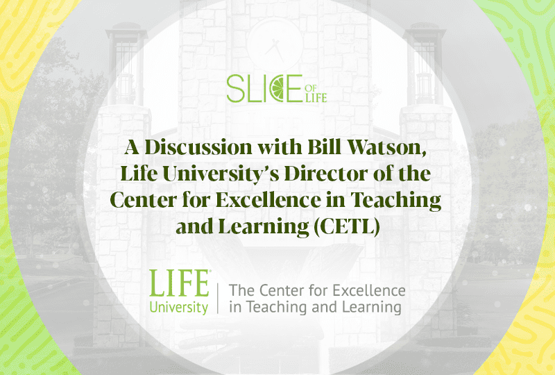 A Discussion with Bill Watson, Life University’s Director of the Center for Excellence in Teaching and Learning (CETL)