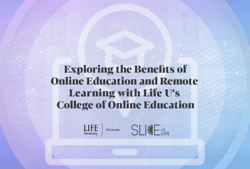 Exploring the Benefits of Online Education and Remote Learning with Life U’s College of Online Education