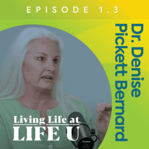 Dr. Denise Pickett Bernard on the Living Life at Life U podcast