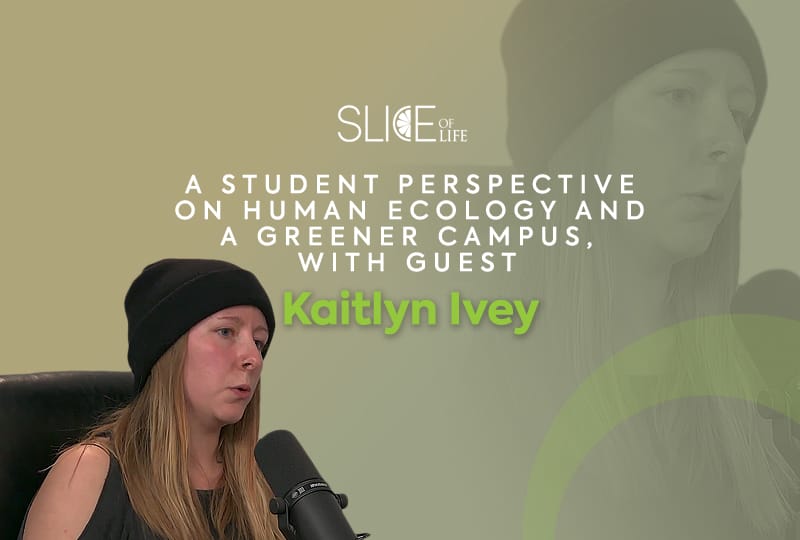 A student perspective on Human Ecology and a greener campus, with guest Kaitlin Ivey- Podcast
