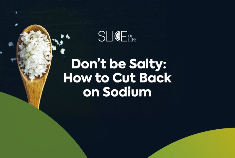 Don’t be Salty: How to Cut Back on Sodium