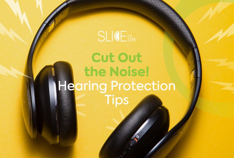 Cut out the noise! Hearing Protection Tips